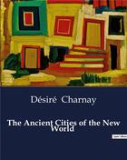 Couverture du livre « The ancient cities of the new world » de Désiré Charnay aux éditions Culturea