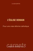 Couverture du livre « L'Église demain : Pour une vraie réforme catholique » de Claude Barthe aux éditions L'homme Nouveau