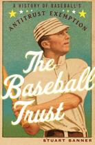 Couverture du livre « The Baseball Trust: A History of Baseball's Antitrust Exemption » de Banner Stuart aux éditions Oxford University Press Usa