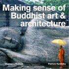 Couverture du livre « Making sense of buddhist art and architecture » de Karetzky Patricia aux éditions Thames & Hudson