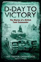 Couverture du livre « D-Day to Victory » de Greenwood Sgt Trevor aux éditions Simon And Schuster Uk
