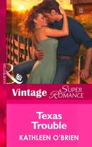 Couverture du livre « Texas Trouble (Mills & Boon Vintage Superromance) (Home on the Ranch - » de Kathleen O'Brien aux éditions Mills & Boon Series