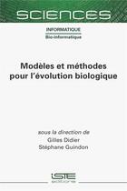 Couverture du livre « Modèles et méthodes pour l'évolution biologique » de Gilles Didier et Stephane Guindon aux éditions Iste