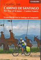 Couverture du livre « Cycling the camino de santiago the way of St James ; camino francés » de J.Higginson aux éditions Cicerone Press