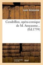 Couverture du livre « Cendrillon , opera-comique de m. anseaume (ed.1759) » de Anseaume Louis aux éditions Hachette Bnf