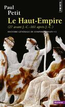 Couverture du livre « Histoire generale de l'empire romain , tome 1 - le haut-empire (27 avant j.-c. - 161 apres j.-c.) » de Paul Petit aux éditions Points