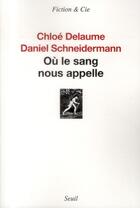 Couverture du livre « Où le sang nous appelle » de Chloe Delaume et Daniel Schneidermann aux éditions Seuil