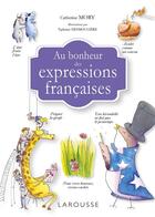 Couverture du livre « Au bonheur des expressions françaises » de Catherine Mory aux éditions Larousse