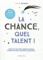 Couverture du livre « La chance, quel talent ! » de Caroline De Surany aux éditions Larousse