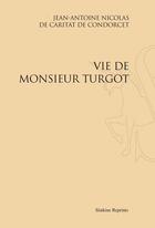 Couverture du livre « Vie de monsieur Turgot » de Nicolas De Condorcet aux éditions Slatkine Reprints