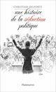 Couverture du livre « Une histoire de la séduction politique » de Christian Delporte aux éditions Flammarion