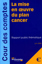 Couverture du livre « La mise en oeuvre du plan cancer » de  aux éditions Documentation Francaise