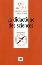 Couverture du livre « Didactique des sciences (la) » de Astolfi/Develay J.P. aux éditions Que Sais-je ?