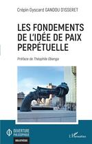 Couverture du livre « Les fondements de l'idée de paix perpétuelle » de Crepin Gyscard Gandou D'Isseret aux éditions L'harmattan