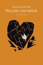 Couverture du livre « Mon petit coeur imbecile » de Xavier-Laurent Petit aux éditions L'ecole Des Loisirs