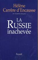 Couverture du livre « La Russie inachevée » de Helene Carrere D'Encausse aux éditions Fayard