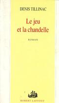 Couverture du livre « Le jeu et la chandelle » de Denis Tillinac aux éditions Robert Laffont
