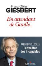 Couverture du livre « Le théâtre des incapables t.2 : en attendant de Gaulle... » de Franz-Olivier Giesbert aux éditions Albin Michel