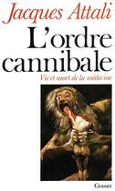 Couverture du livre « L'ordre cannibale ; vie et mort de la médecine » de Jacques Attali aux éditions Grasset