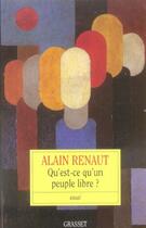 Couverture du livre « Qu'est-ce-qu'un peuple libre? » de Alain Renaut aux éditions Grasset