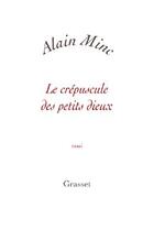 Couverture du livre « Le crépuscule des petits dieux » de Alain Minc aux éditions Grasset