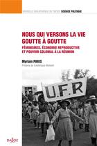 Couverture du livre « Nous qui versons la vie goutte à goutte : féminismes, économie reproductive et pouvoir colonial à La Réunion » de Myriam Paris aux éditions Dalloz