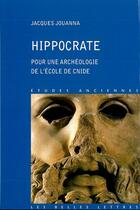 Couverture du livre « Hippocrate ; pour une archéologie de l'école de Cnide » de Jacques Jouanna aux éditions Belles Lettres