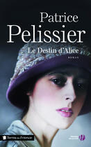 Couverture du livre « Le destin d'Alice » de Patrice Pelissier aux éditions Presses De La Cite