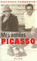 Couverture du livre « Mes Annees Picasso » de Georges Tabaraud aux éditions Plon