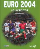 Couverture du livre « Euro 2004 ; Le Livre D'Or » de Dominique Grimault aux éditions Solar