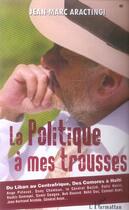 Couverture du livre « La politique a mes trousses » de Jean-Marc Aractingi aux éditions L'harmattan