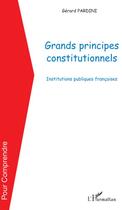 Couverture du livre « Grands principes constitutionnels ; institutions publiques françaises » de Gerard Pardini aux éditions L'harmattan