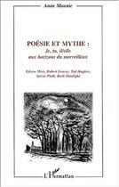 Couverture du livre « Poesie et mythe : je, tu, il/elle aux horizons du merveillleux » de Fainlight/Plath/Muir aux éditions Editions L'harmattan