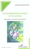 Couverture du livre « Le psychopathologique et le sentir - nietzsche et les micro-incarnations » de Fernandez-Zoila A. aux éditions Editions L'harmattan