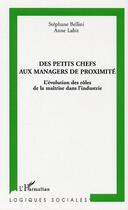 Couverture du livre « Des petits chefs aux managers de proximite - l'evolution des roles de la maitrise dans l'industrie » de Labit/Bellini aux éditions Editions L'harmattan