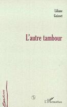 Couverture du livre « L'autre tambour » de Liliane Guisset aux éditions Editions L'harmattan