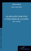 Couverture du livre « Inégalités entre Etats et populations de la planète ; trop c'est trop ! » de Gabriel Langouet aux éditions Editions L'harmattan