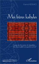 Couverture du livre « Mes frères kabyles » de Hamid Kessaci aux éditions Editions L'harmattan