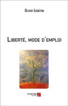 Couverture du livre « Liberté, mode d'emploi » de Olivier Lebreton aux éditions Editions Du Net