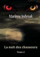 Couverture du livre « Le cycle des loups garous t.2 : la nuit des chasseurs » de Marlène Jedynak aux éditions Books On Demand