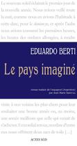 Couverture du livre « Le pays imaginé » de Eduardo Berti aux éditions Actes Sud