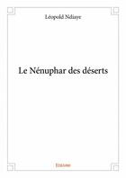 Couverture du livre « Le nénuphar des déserts » de Ndiaye Leopold aux éditions Edilivre
