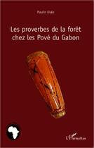 Couverture du livre « Les proverbes de la forêt chez les Pové du Gabon » de Paulin Kialo aux éditions L'harmattan