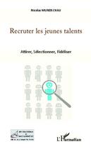 Couverture du livre « Recruter les jeunes talents ; attirer, sélectionner, fidéliser » de Nicolas Mundschau aux éditions Editions L'harmattan