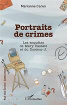 Couverture du livre « Portraits de crimes : Les enquêtes de Mary Cassatt et du Docteur J. » de Marianne Caron aux éditions L'harmattan