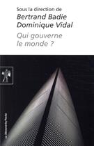 Couverture du livre « Qui gouverne le monde ? » de Bertrand Badie et Dominique Vidal aux éditions La Decouverte