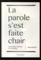 Couverture du livre « La parole s'est faite chair ; itinéraire d'un protestant converti à la foi catholique » de David Hockley aux éditions L'oeuvre