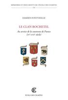 Couverture du livre « Le clan bochetel - au service de la couronne de france xve-xviie siecle » de Fontvieille Damien aux éditions Ecole Nationale Des Chartes