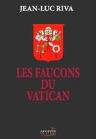 Couverture du livre « Les faucons du Vatican » de Jean-Luc Riva aux éditions Apopsix