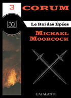 Couverture du livre « Corum t.3 ; le roi des épées » de Michael Moorcock aux éditions L'atalante